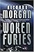 Woken Furies (Takeshi Kovacs, #3)