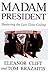 Madam President by Eleanor Clift