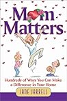 Mom Matters: Hundreds of Ways You Can Make a Difference in Your Home Mom Matters: Hundreds of Ways You Can Make a Difference in Your Home