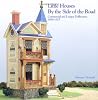 Little Houses By the Side of the Road, Commercial and Unique Dollhouses 1850-1925 Little Houses By the Side of the Road, Commercial and Unique Dollhouses 1850-1925