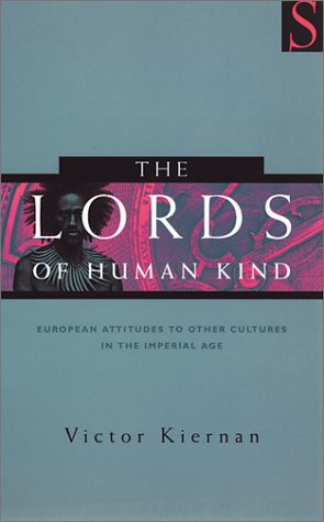 The Lords of Human Kind: European Attitudes to Other Cultures in the Imperial Age (Paperback)