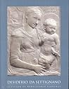 Desiderio da Settignano: Sculptor of Renaissance Florence