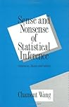 Sense and Nonsense of Statistical Inference: Controversy: Misuse, and Subtlety (Popular Statistics)