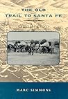 The Old Trail to Santa Fe: Collected Essays The Old Trail to Santa Fe: Collected Essays