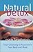 Natural Detox: Total Cleansing to Rejuvinate Your Body and Mind