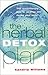 The Herbal Detox Plan: The Revolutionary Way to Cleanse and Revive Your Body