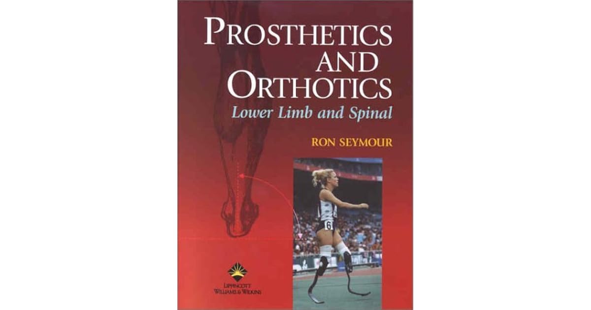 Prosthetics and Orthotics Lower Limb and Spinal by Ron Seymour