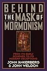 Behind the Mask of Mormonism: From Its Early Schemes to Its Modern Deceptions Behind the Mask of Mormonism: From Its Early Schemes to Its Modern Deceptions