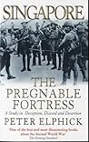 Singapore: The Pregnable Fortress A Study in Deception, Discord & Desertion