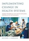 Implementing Change in Health Systems: Market Reforms in the United Kingdom, Sweden and The Netherlands