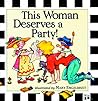 This Woman Deserves a Party! This Woman Deserves a Party!