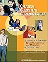 Creating Competent Communicators: Activities for Teaching Speaking, Listening, and Media Literacy in Grades 7-12 Creating Competent Communicators: Activities for Teaching Speaking, Listening, and Media Literacy in Grades 7-12
