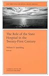 The Role of the State Hospital in the Twenty-First Century: New Directions for Mental Health Services, Number 84 (J-B MHS Single Issue Mental Health Services)