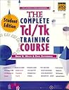 Complete Tcl and Tk Training Course Complete Tcl and Tk Training Course