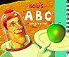 Bob's ABC : (And d to Z Too!)