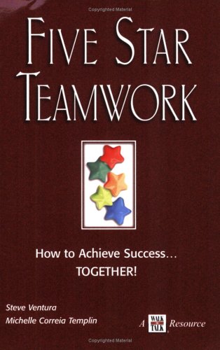 Five Star Teamwork How to Achieve Success...TOGETHER! (Paperback)