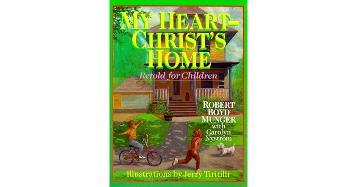 My Heart - Christ's Home: Retold for Children by Robert Boyd Munger