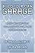 Build Your Own Garage: Blueprints and Tools to Unleash Your Company's Hidden Creativity
