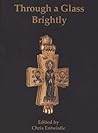 Through a Glass Brightly: Studies in Byzantine and Medieval Art and Archaeology Presented to David Buckton