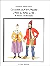 Costume in New France from 1740 to 1760: A visual dictionary Costume in New France from 1740 to 1760: A visual dictionary