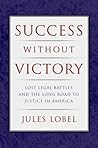 Success Without Victory: Lost Legal Battles and the Long Road to Justice in America (Critical America, 70)