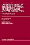 Lawyering Skills in the Representation of Persons with Mental Disabilities: Cases and Materials Lawyering Skills in the Representation of Persons with Mental Disabilities: Cases and Materials