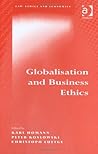 Globalisation and Business Ethics (Law, Ethics and Economics) Globalisation and Business Ethics (Law, Ethics and Economics)