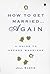 How to Get Married . . . Again: A Guide to Second Weddings