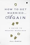 How to Get Married . . . Again: A Guide to Second Weddings How to Get Married . . . Again: A Guide to Second Weddings