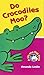Do Crocodiles Moo?: Lift-the-Flap books