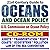 21st Century Guide to Oceans and Ocean Policy: U.S. Commission on Ocean Policy, Marine Transportation and Ports, Fisheries, Energy, Minerals, Biodiversity, ... Pollution, Law of the Sea Convention