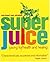 Super Juice: Juicing for He...