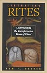 Liberating Rites: Understanding The Transformative Power Of Ritual