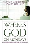 Where's God on Monday?: Integrating Faith and Work Every Day of the Week