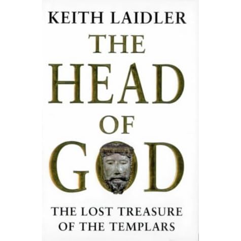 The Head Of God The Lost Treasure Of The Templars By Keith Laidler Reviews Discussion