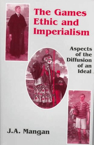 The Games Ethic and Imperialism (Sport in the Global Society)