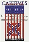 Immortal Captives: The Story of 600 Confederate Officers and the United States Prisoner of War Policy Immortal Captives: The Story of 600 Confederate Officers and the United States Prisoner of War Policy