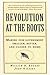 Revolution at the Roots: Ma...