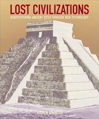 Lost Civilizations: Rediscovering Ancient Sites Through New Technology