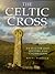 The Celtic Cross: An Illustrated History and Celebration