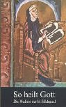 So heilt Gott: Die Medizin der hl. Hildegard von Bingen als neues Naturheilverfahren (German Edition)