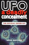 Ufo: A Deadly Concealment; The Official Cover Up?