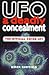 Ufo: A Deadly Concealment; The Official Cover Up?