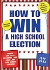 How to Win a High School Election: Advice and Ideas Collected from over 1,000 High School Seniors!