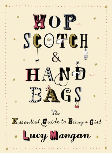 Hopscotch and Handbags: The Essential Guide to Being a Girl (Hardcover)