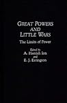Great Powers And Little Wars: The Limits of Power Great Powers And Little Wars: The Limits of Power