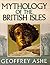 Mythology of the British Isles by Geoffrey Ashe