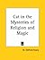 The Cat in the Mysteries of Religion and Magic by M. Oldfield Howey