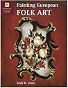 Painting European Folk Art: Decorative Painters Library