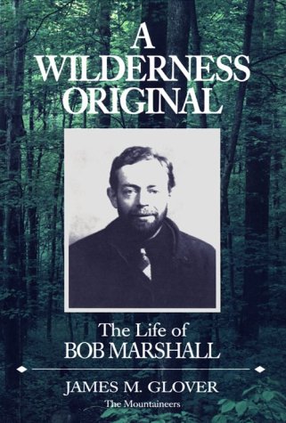 A Wilderness Original: The Life of Bob Marshall (Paperback)